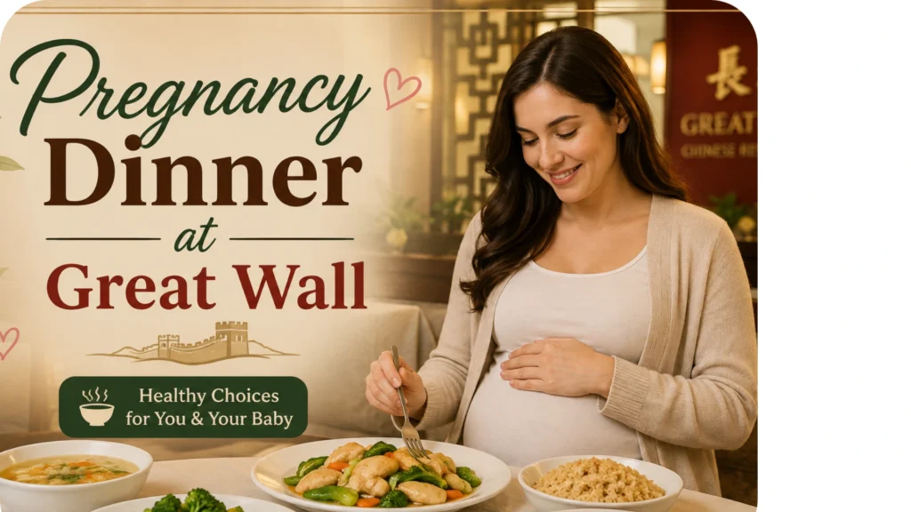 Pregnancy Dinner at Great Wall: Healthy Chinese Food Choices